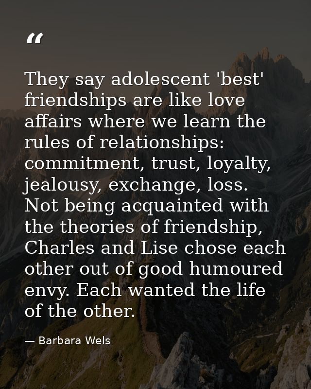 They say adolescent 'best' friendships are like love affairs where we learn the rules of relationships: commitment, trus — Barbara Wels