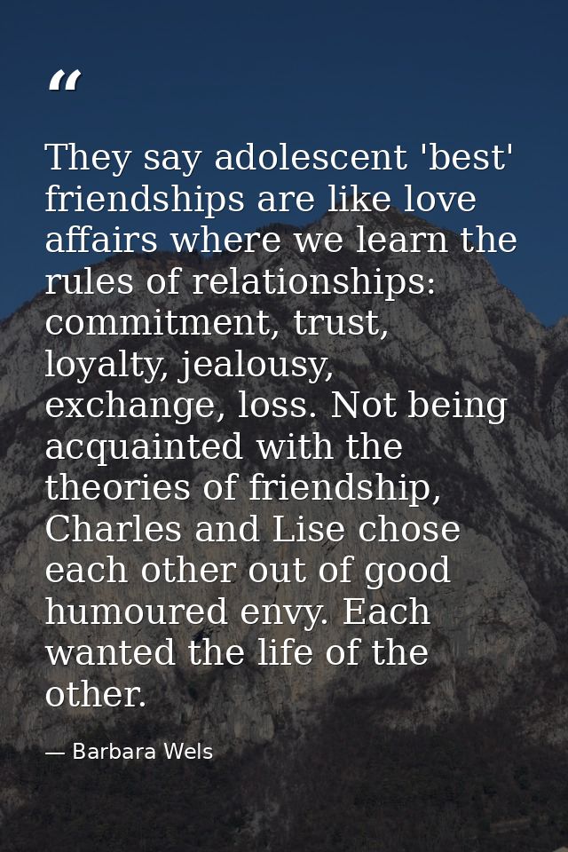 They say adolescent 'best' friendships are like love affairs where we learn the rules of relationships: commitment, trus — Barbara Wels