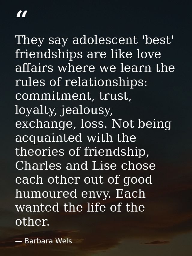 They say adolescent 'best' friendships are like love affairs where we learn the rules of relationships: commitment, trus — Barbara Wels
