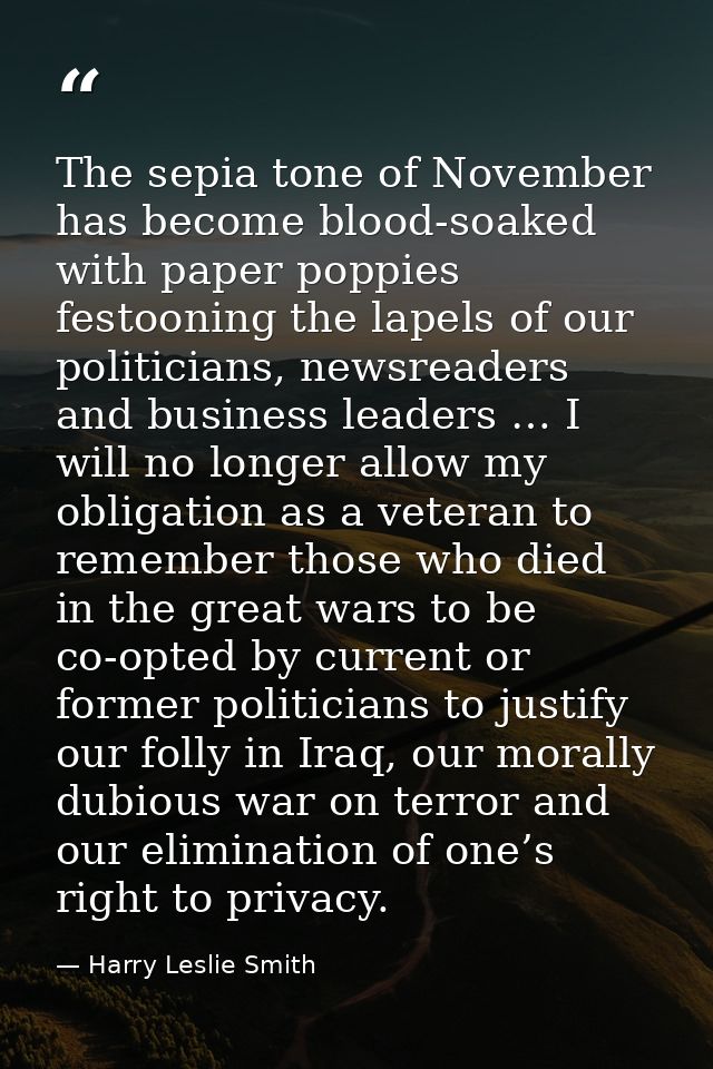 The sepia tone of November has become blood-soaked with paper poppies festooning the lapels of our politicians, newsread — Harry Leslie Smith