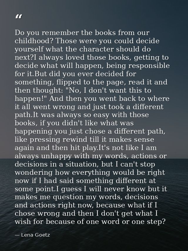 Do you remember the books from our childhood? Those were you could decide yourself what the character should do next?I a — Lena Goetz