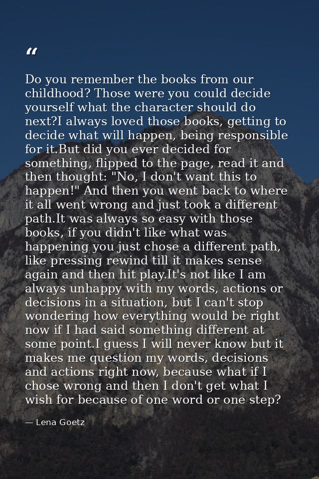 Do you remember the books from our childhood? Those were you could decide yourself what the character should do next?I a — Lena Goetz