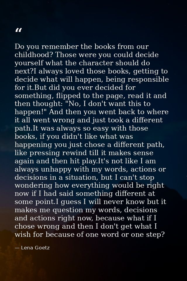 Do you remember the books from our childhood? Those were you could decide yourself what the character should do next?I a — Lena Goetz
