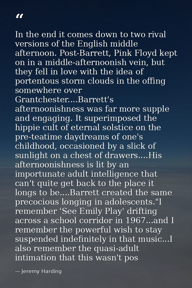 In the end it comes down to two rival versions of the English middle afternoon. Post-Barrett, Pink Floyd kept on in a mi — Jeremy Harding