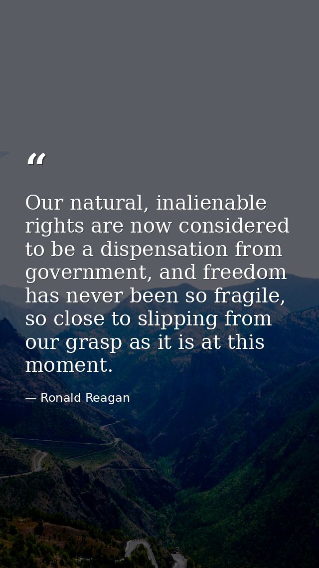 Our natural, inalienable rights are now considered to be a dispensation from government, and freedom has never been so f — Ronald Reagan