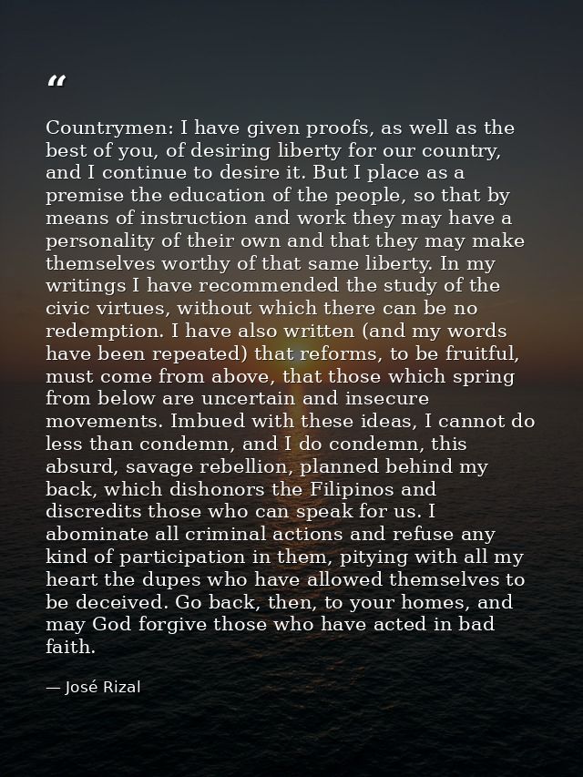 Countrymen: I have given proofs, as well as the best of you, of desiring liberty for our country, and I continue to desi — José Rizal