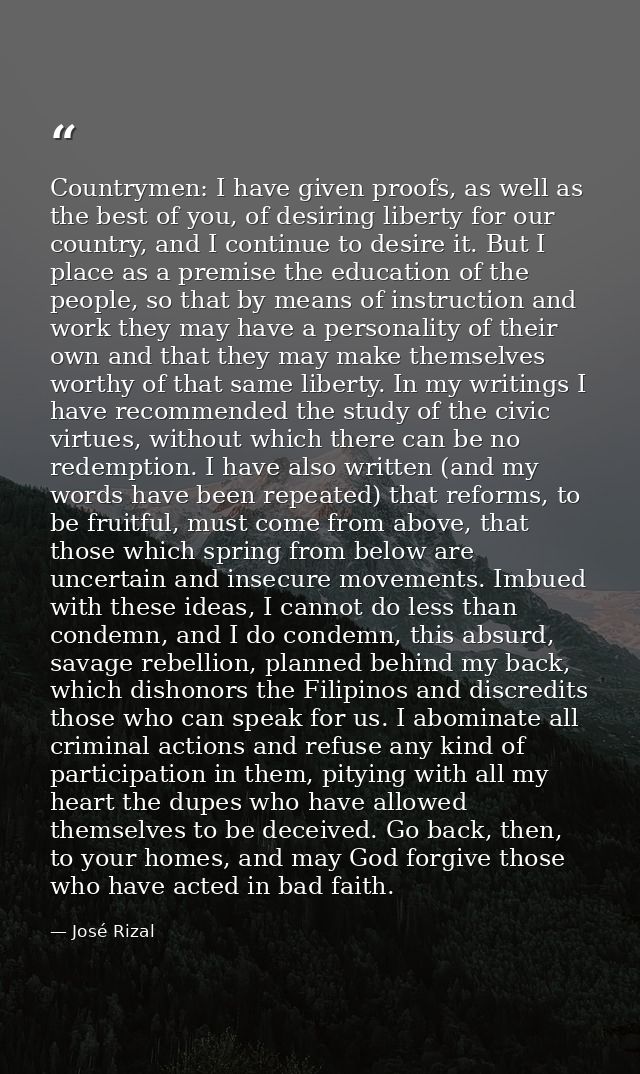 Countrymen: I have given proofs, as well as the best of you, of desiring liberty for our country, and I continue to desi — José Rizal