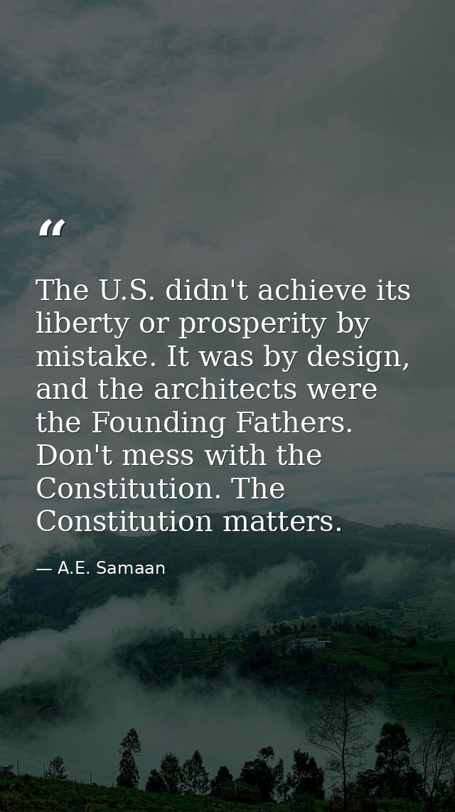 The U.S. didn't achieve its liberty or prosperity by mistake. It was by design, and the architects were the Founding Fat — A.E. Samaan