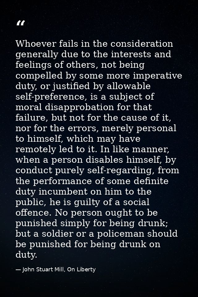 Whoever fails in the consideration generally due to the interests and feelings of others, not being compelled by some mo — John Stuart Mill, On Liberty