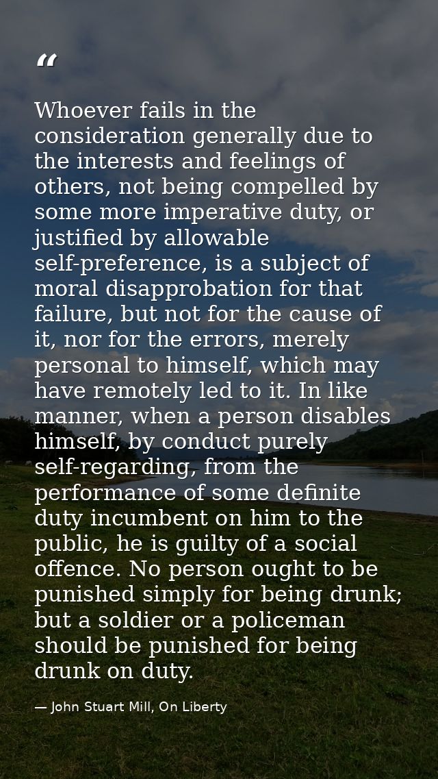 Whoever fails in the consideration generally due to the interests and feelings of others, not being compelled by some mo — John Stuart Mill, On Liberty