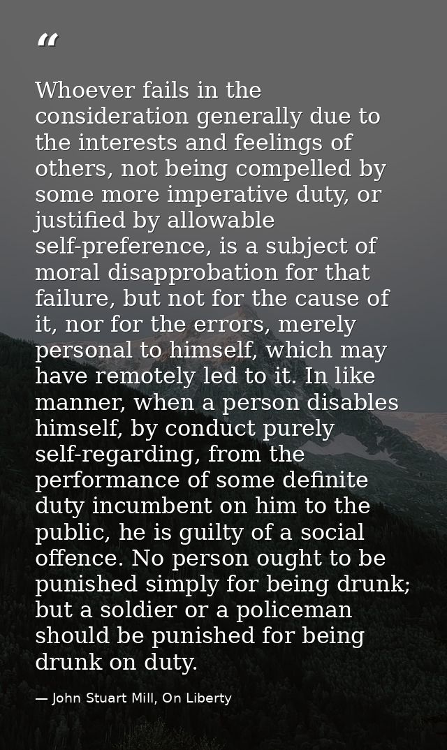Whoever fails in the consideration generally due to the interests and feelings of others, not being compelled by some mo — John Stuart Mill, On Liberty
