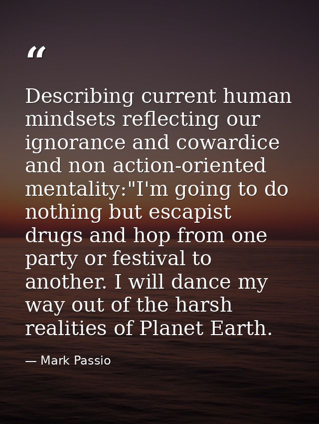 Describing current human mindsets reflecting our ignorance and cowardice and non action-oriented mentality:"I'm going to — Mark Passio