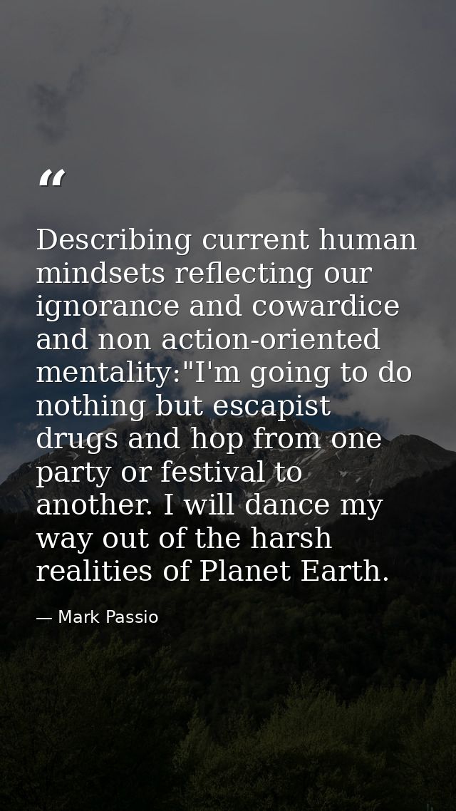 Describing current human mindsets reflecting our ignorance and cowardice and non action-oriented mentality:"I'm going to — Mark Passio
