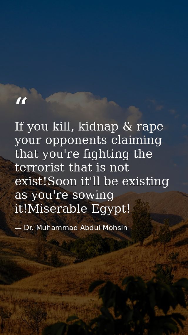 If you kill, kidnap & rape your opponents claiming that you're fighting the terrorist that is not exist!Soon it'll be ex — Dr. Muhammad Abdul Mohsin