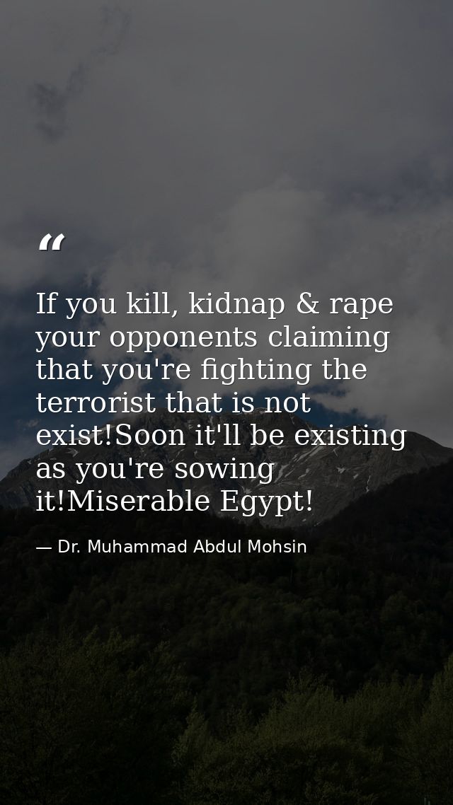 If you kill, kidnap & rape your opponents claiming that you're fighting the terrorist that is not exist!Soon it'll be ex — Dr. Muhammad Abdul Mohsin