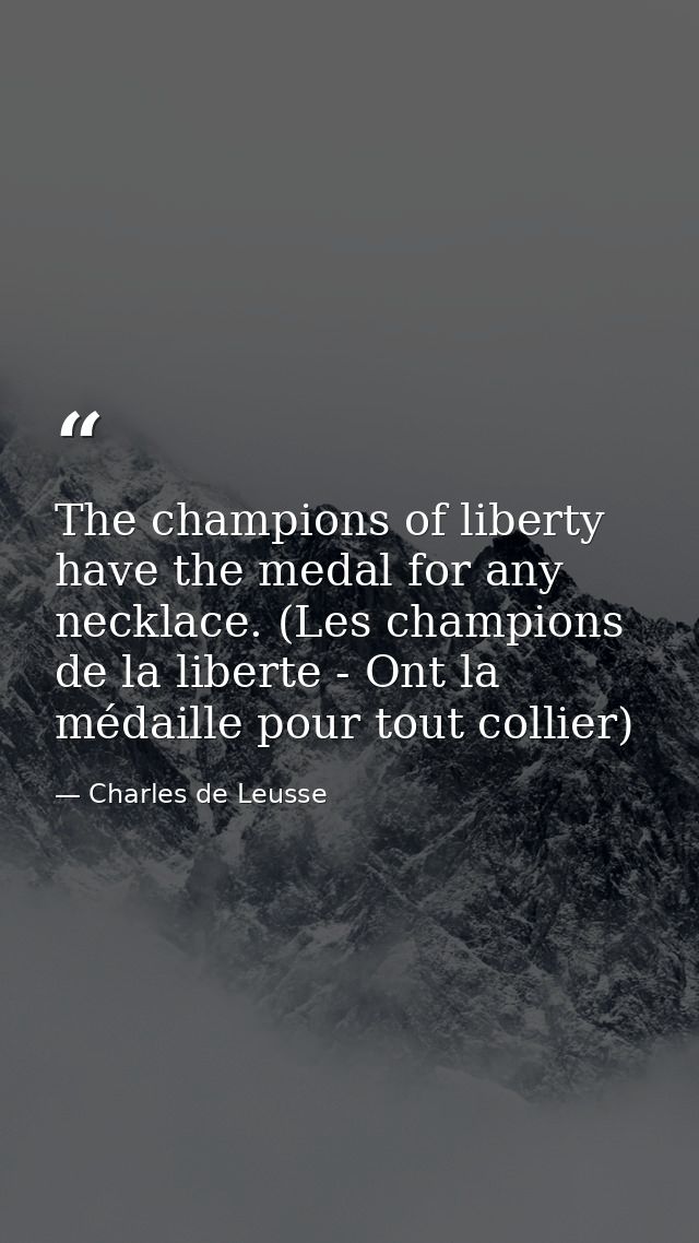 The champions of liberty have the medal for any necklace. (Les champions de la liberte - Ont la médaille pour tout colli — Charles de Leusse