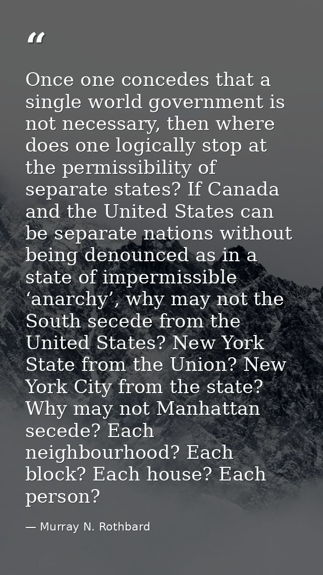 Once one concedes that a single world government is not necessary, then where does one logically stop at the permissibil — Murray N. Rothbard
