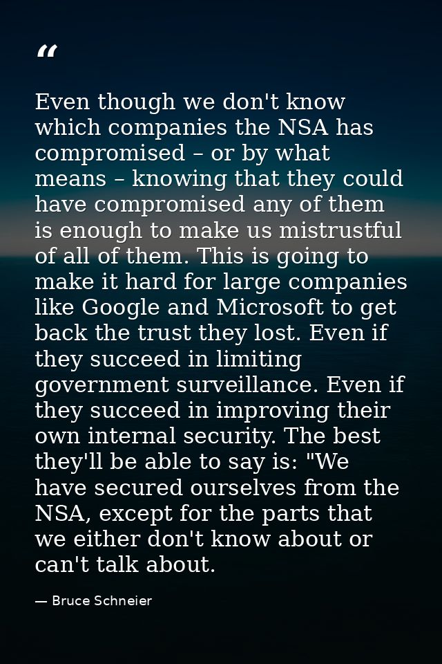 Even though we don't know which companies the NSA has compromised – or by what means – knowing that they could have comp — Bruce Schneier