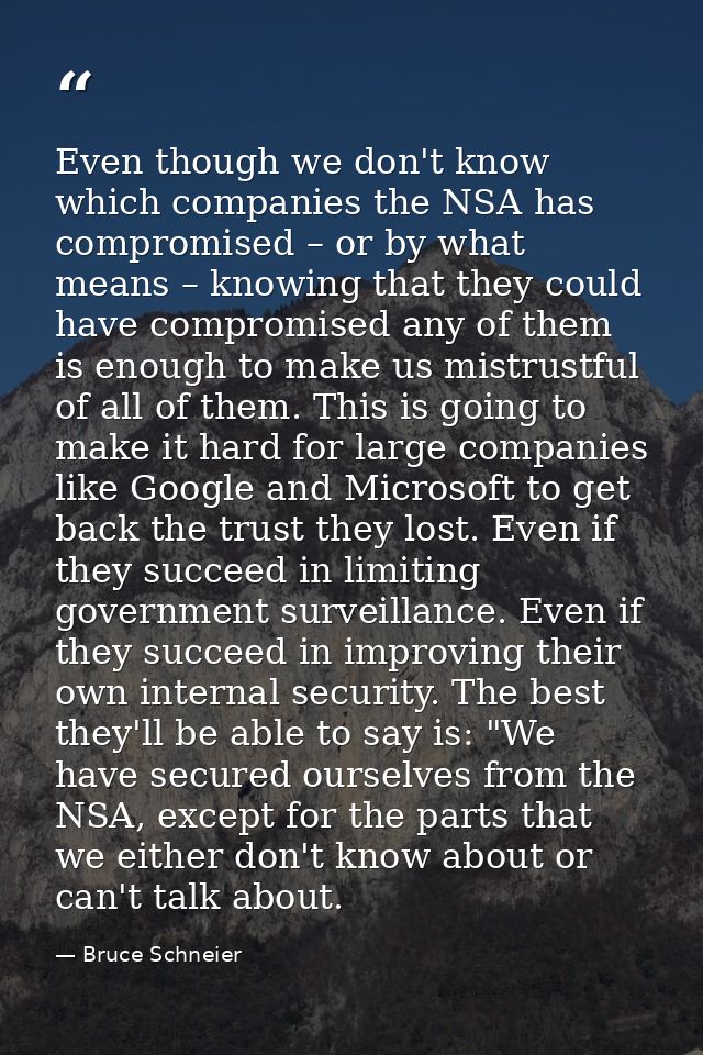 Even though we don't know which companies the NSA has compromised – or by what means – knowing that they could have comp — Bruce Schneier