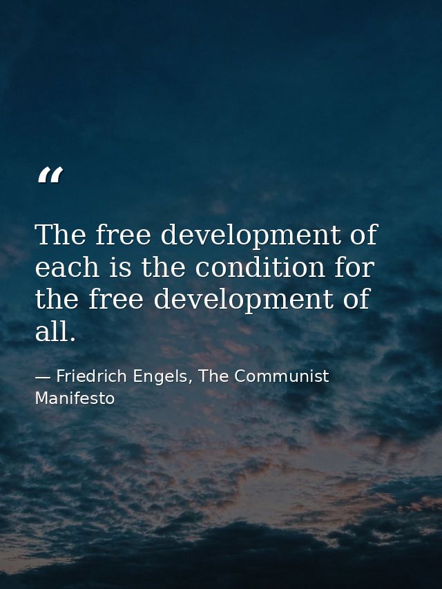 The free development of each is the condition for the free development of all. — Friedrich Engels, The Communist Manifesto