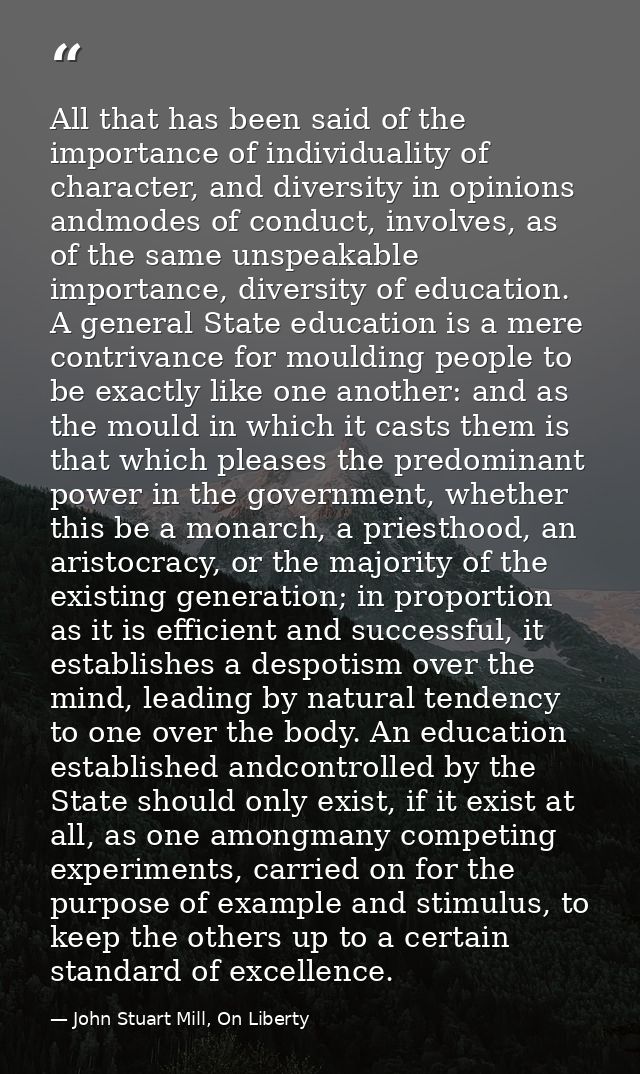 All that has been said of the importance of individuality of character, and diversity in opinions andmodes of conduct, i — John Stuart Mill, On Liberty
