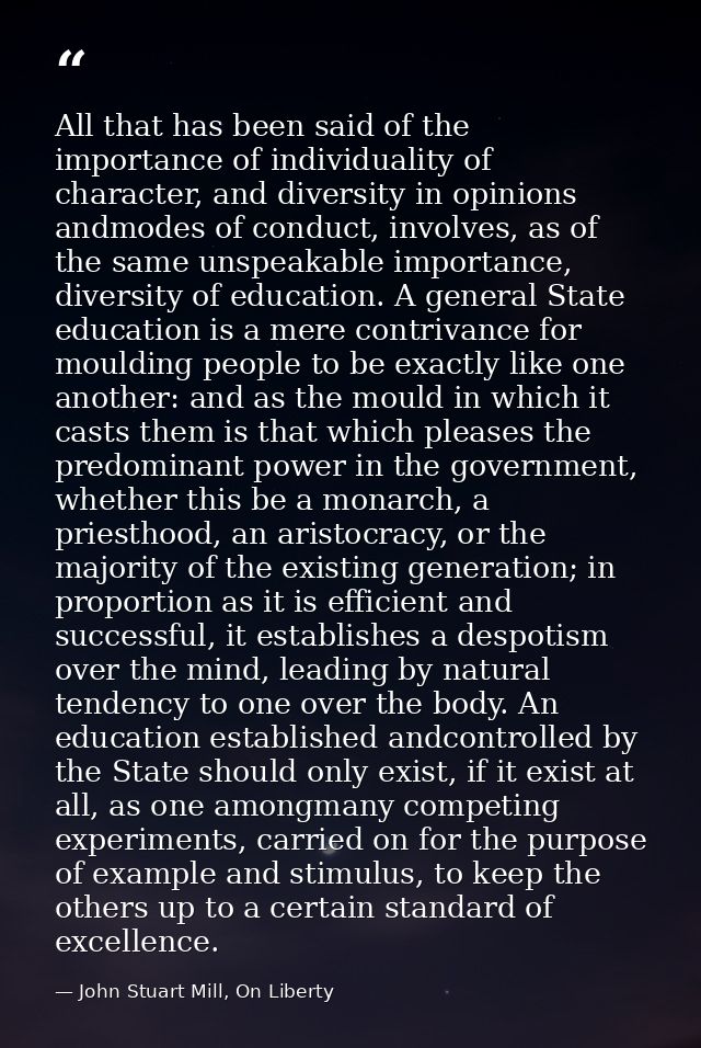 All that has been said of the importance of individuality of character, and diversity in opinions andmodes of conduct, i — John Stuart Mill, On Liberty