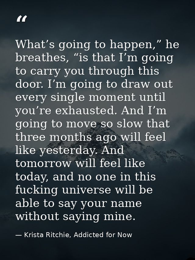 What’s going to happen,” he breathes, “is that I’m going to carry you through this door. I’m going to draw out every sin — Krista Ritchie, Addicted for Now