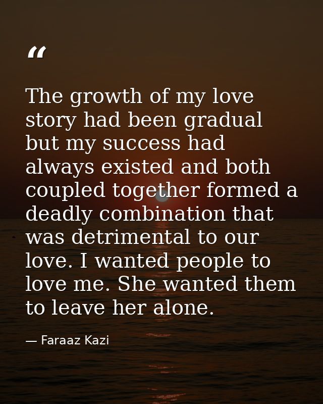 The growth of my love story had been gradual but my success had always existed and both coupled together formed a deadly — Faraaz Kazi