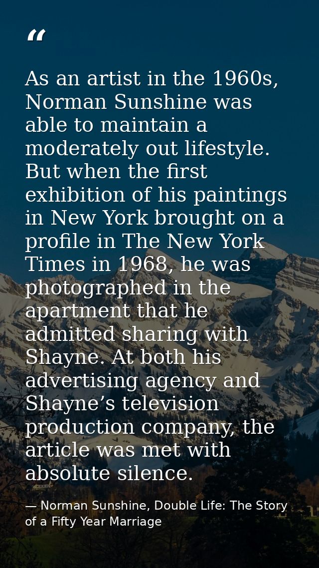 As an artist in the 1960s, Norman Sunshine was able to maintain a moderately out lifestyle. But when the first exhibitio — Norman Sunshine, Double Life: The Story of a Fifty Year Marriage