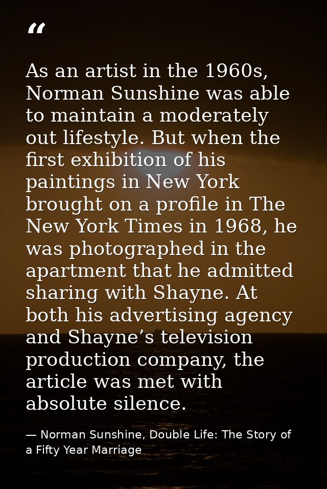 As an artist in the 1960s, Norman Sunshine was able to maintain a moderately out lifestyle. But when the first exhibitio — Norman Sunshine, Double Life: The Story of a Fifty Year Marriage