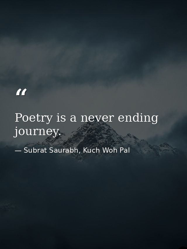 Poetry is a never ending journey. — Subrat Saurabh, Kuch Woh Pal