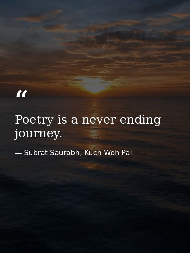 Poetry is a never ending journey. — Subrat Saurabh, Kuch Woh Pal
