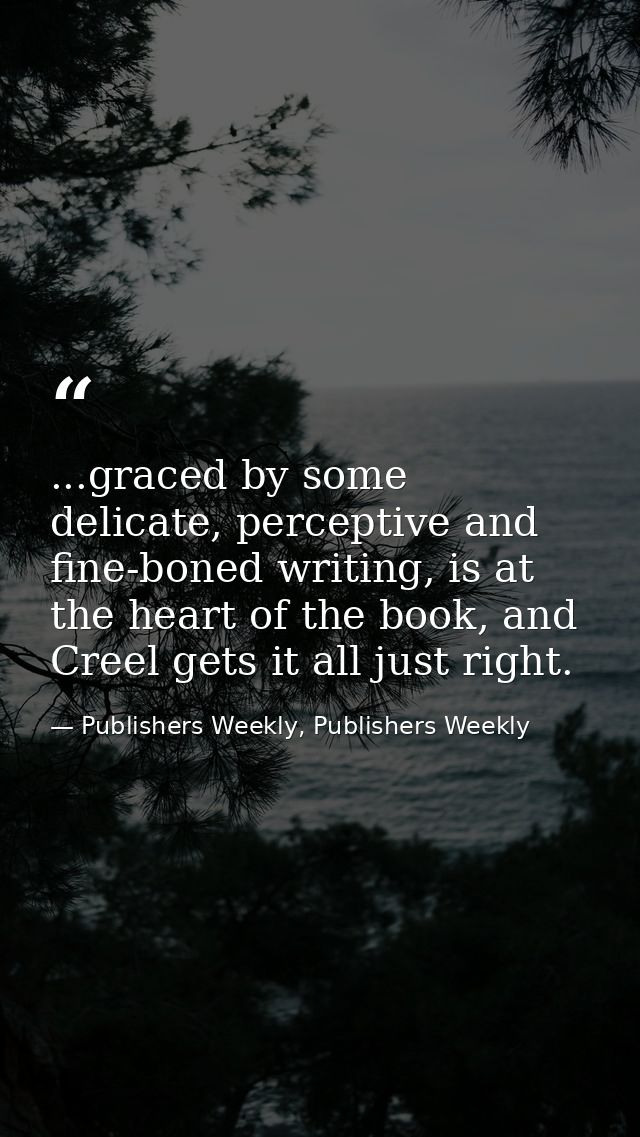 ...graced by some delicate, perceptive and fine-boned writing, is at the heart of the book, and Creel gets it all just r — Publishers Weekly, Publishers Weekly