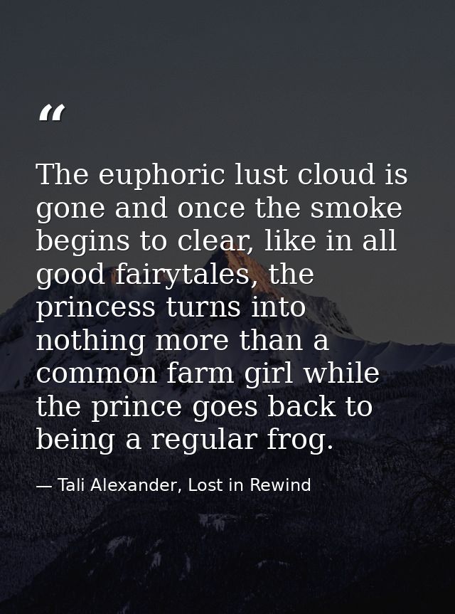 The euphoric lust cloud is gone and once the smoke begins to clear, like in all good fairytales, the princess turns into — Tali Alexander, Lost in Rewind