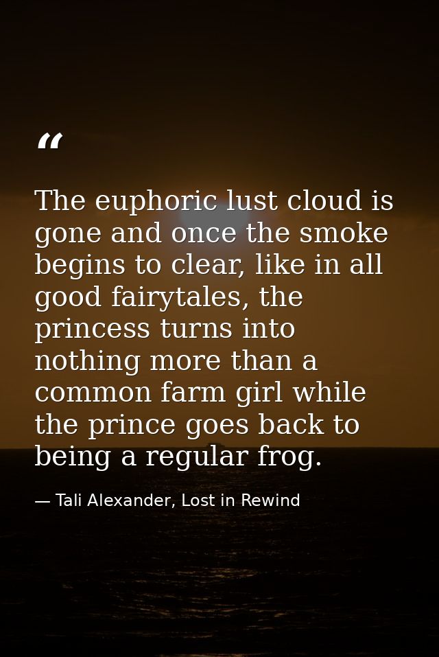 The euphoric lust cloud is gone and once the smoke begins to clear, like in all good fairytales, the princess turns into — Tali Alexander, Lost in Rewind