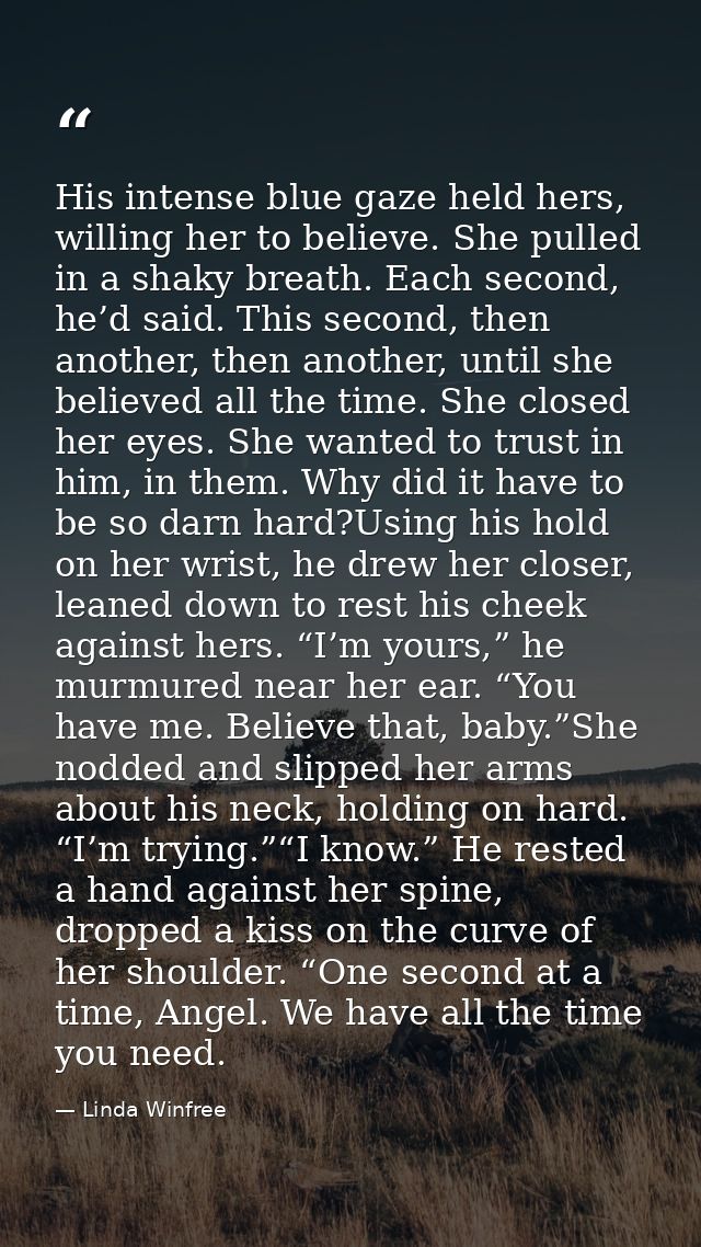 His intense blue gaze held hers, willing her to believe. She pulled in a shaky breath. Each second, he’d said. This seco — Linda Winfree