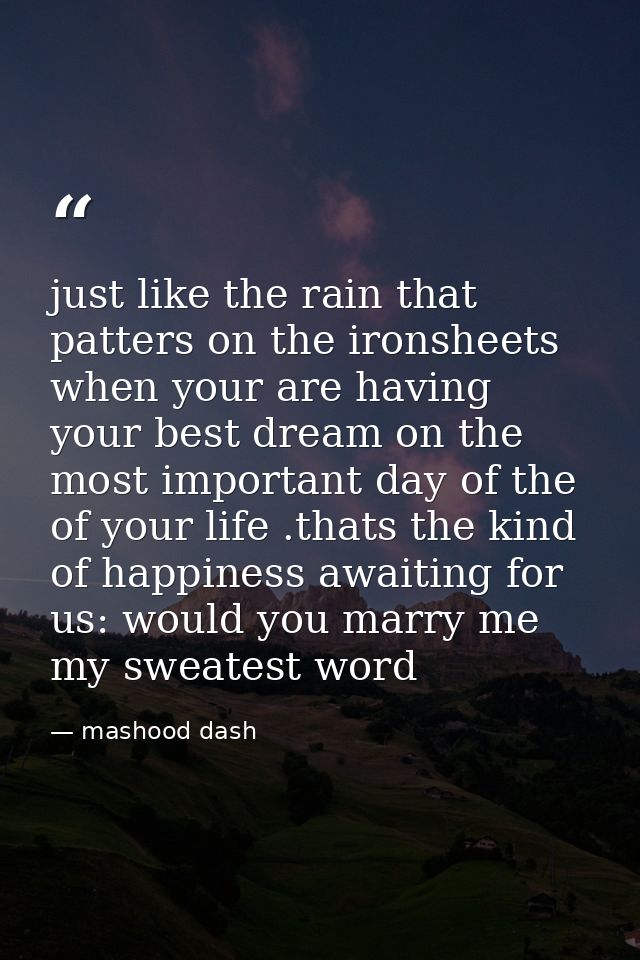 just like the rain that patters on the ironsheets when your are having your best dream on the most important day of the  — mashood dash