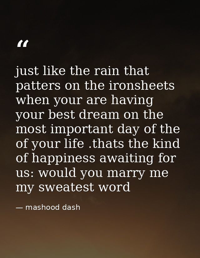 just like the rain that patters on the ironsheets when your are having your best dream on the most important day of the  — mashood dash