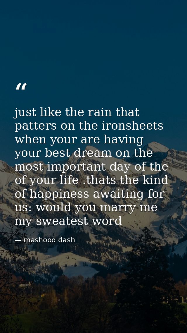 just like the rain that patters on the ironsheets when your are having your best dream on the most important day of the  — mashood dash