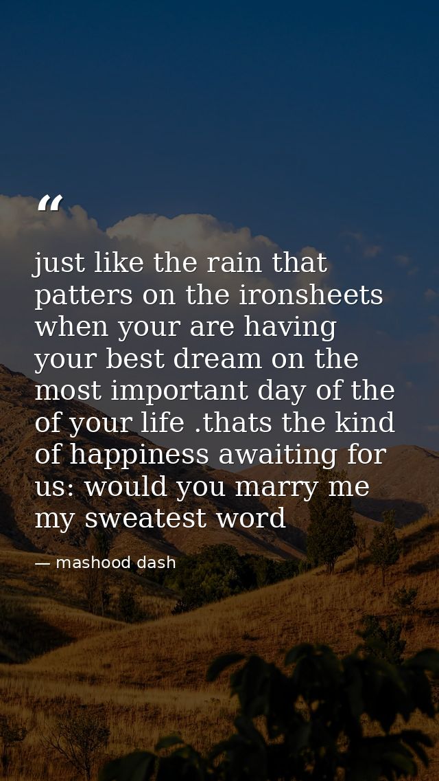 just like the rain that patters on the ironsheets when your are having your best dream on the most important day of the  — mashood dash