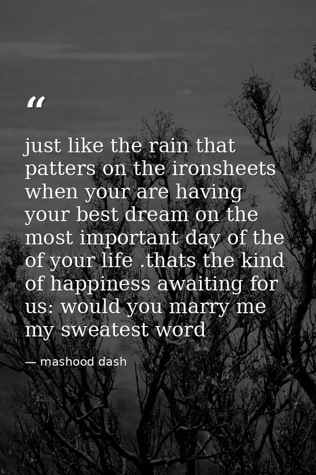 just like the rain that patters on the ironsheets when your are having your best dream on the most important day of the  — mashood dash