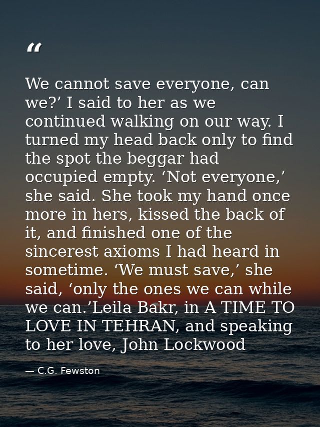 We cannot save everyone, can we?’ I said to her as we continued walking on our way. I turned my head back only to find t — C.G. Fewston