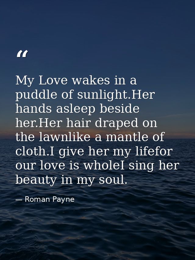 My Love wakes in a puddle of sunlight.Her hands asleep beside her.Her hair draped on the lawnlike a mantle of cloth.I gi — Roman Payne