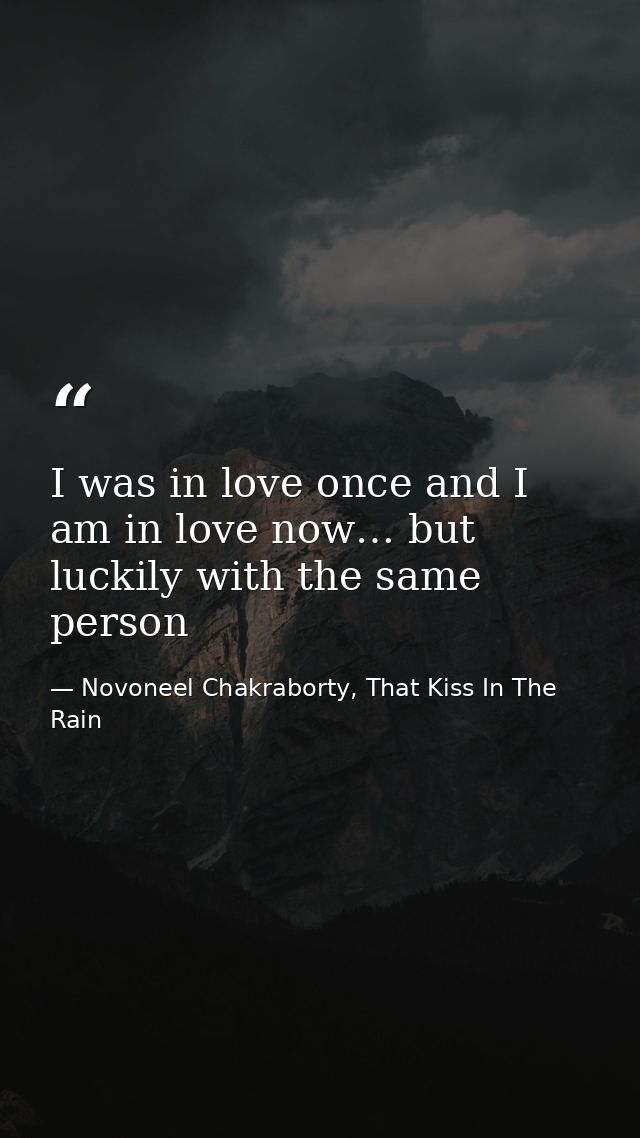 I was in love once and I am in love now… but luckily with the same person — Novoneel Chakraborty, That Kiss In The Rain