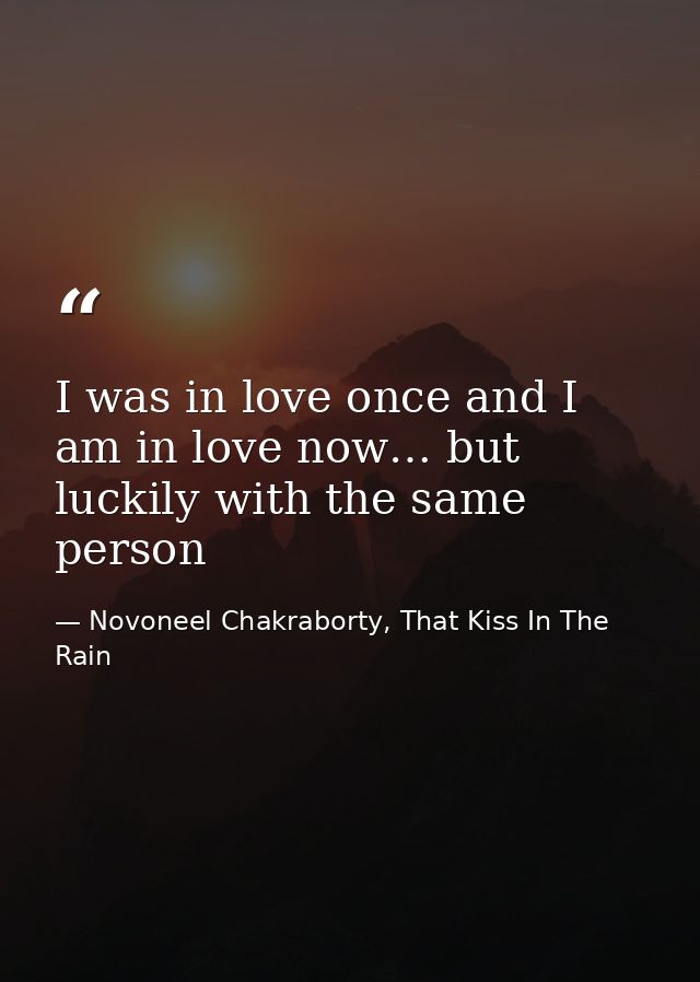 I was in love once and I am in love now… but luckily with the same person — Novoneel Chakraborty, That Kiss In The Rain