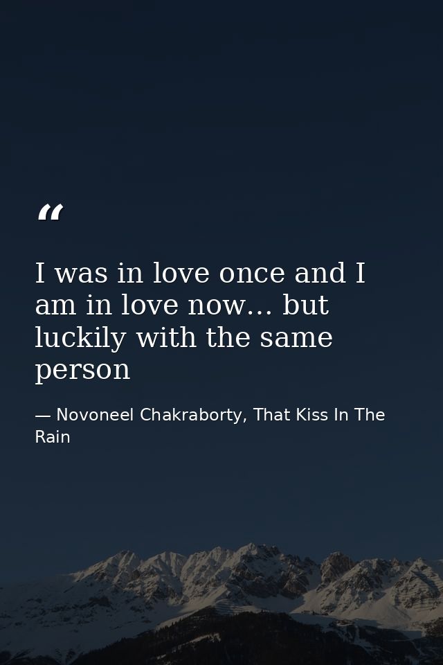 I was in love once and I am in love now… but luckily with the same person — Novoneel Chakraborty, That Kiss In The Rain