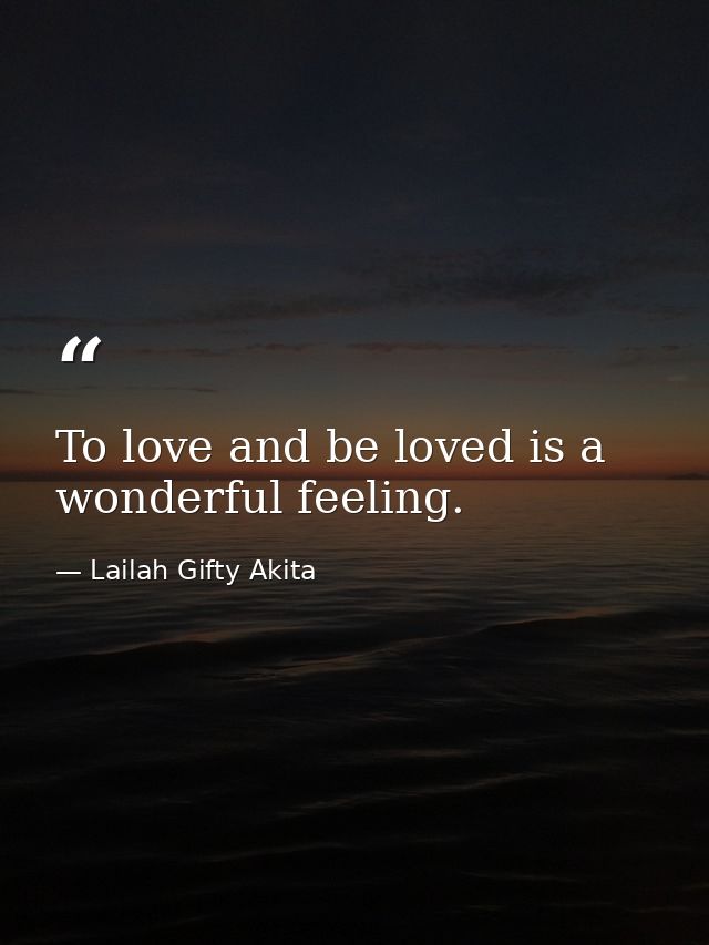 To love and be loved is a wonderful feeling. — Lailah Gifty Akita