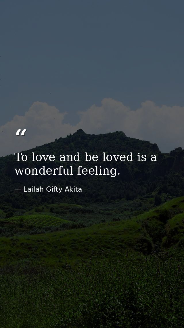 To love and be loved is a wonderful feeling. — Lailah Gifty Akita