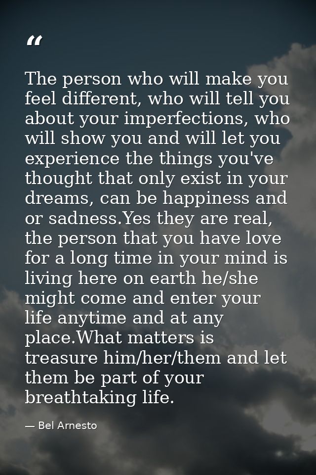 The person who will make you feel different, who will tell you about your imperfections, who will show you and will let  — Bel Arnesto