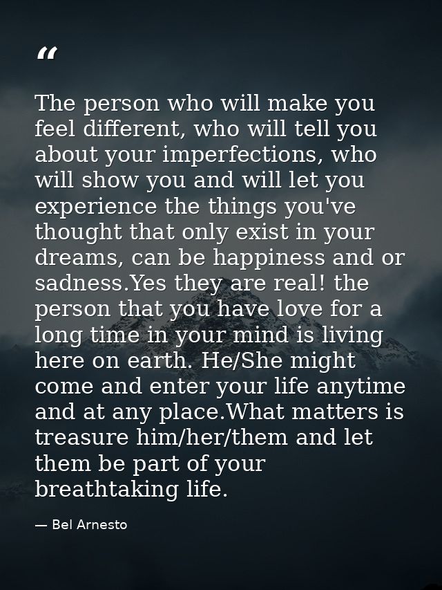The person who will make you feel different, who will tell you about your imperfections, who will show you and will let  — Bel Arnesto